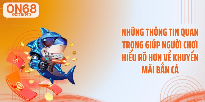 Những thông tin quan trọng giúp người chơi hiểu rõ hơn về khuyến mãi bắn cá