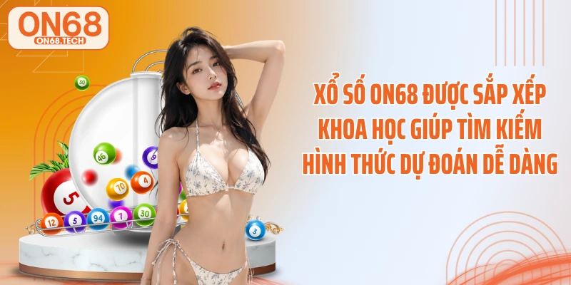Xổ số ON68 được sắp xếp khoa học giúp tìm kiếm hình thức dự đoán dễ dàng